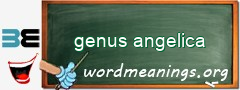 WordMeaning blackboard for genus angelica